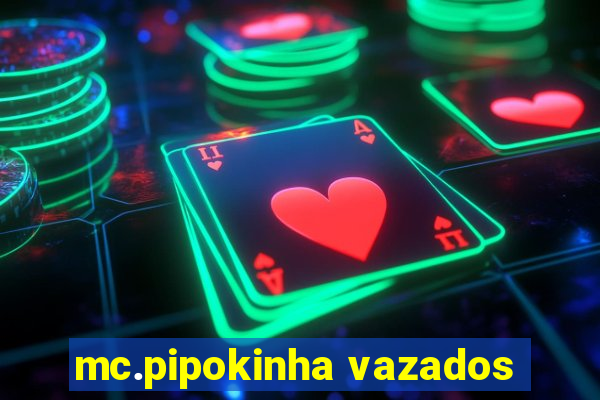 mc.pipokinha vazados